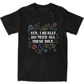 I really Do Need These Dice Tee